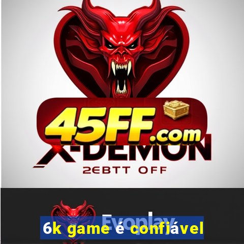 6k game é confiável